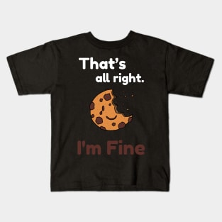 That's all right, I'm Fine Funny Meme Kids T-Shirt